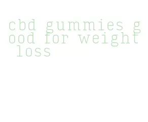 cbd gummies good for weight loss