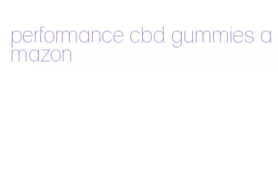 performance cbd gummies amazon