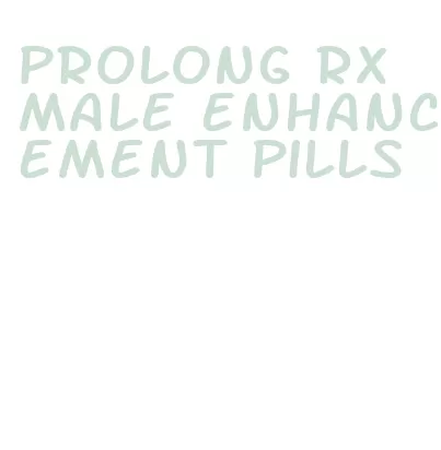prolong rx male enhancement pills
