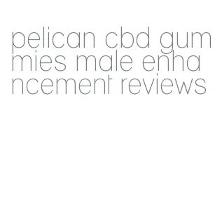 pelican cbd gummies male enhancement reviews
