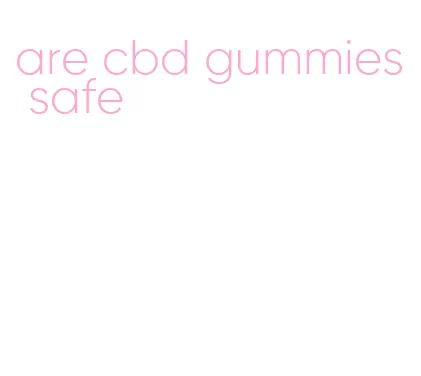 are cbd gummies safe