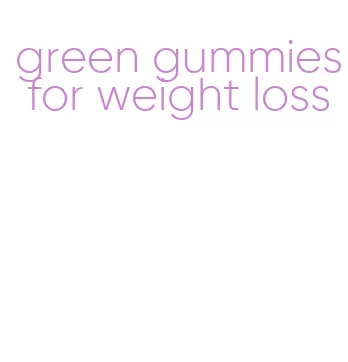 green gummies for weight loss