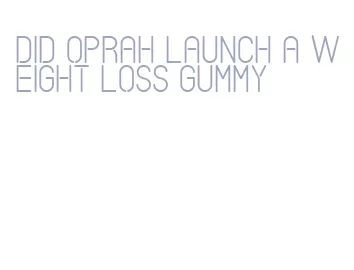 did oprah launch a weight loss gummy