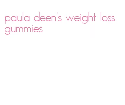 paula deen's weight loss gummies