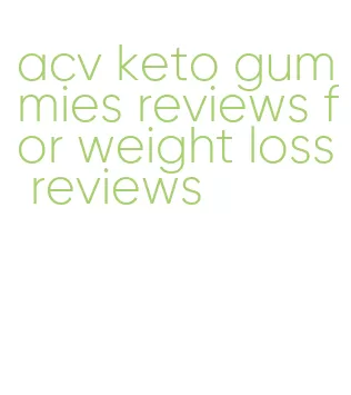 acv keto gummies reviews for weight loss reviews