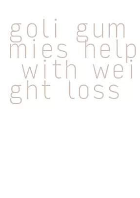 goli gummies help with weight loss