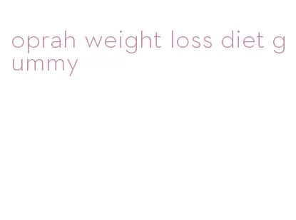 oprah weight loss diet gummy