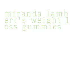 miranda lambert's weight loss gummies
