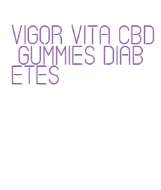 vigor vita cbd gummies diabetes
