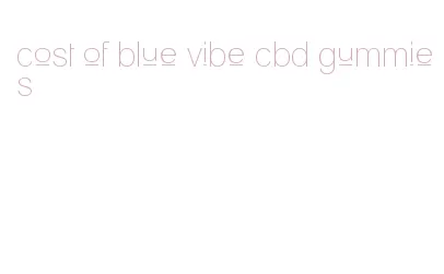 cost of blue vibe cbd gummies