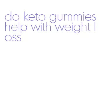 do keto gummies help with weight loss