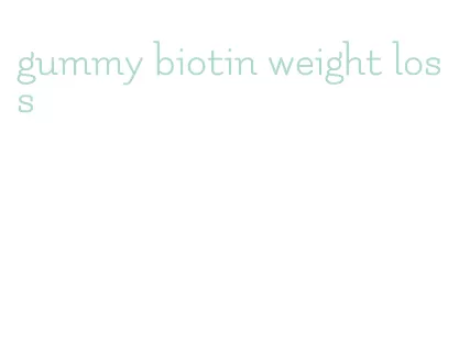 gummy biotin weight loss