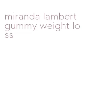 miranda lambert gummy weight loss