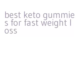best keto gummies for fast weight loss