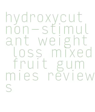 hydroxycut non-stimulant weight loss mixed fruit gummies reviews