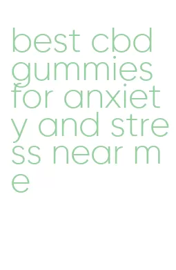 best cbd gummies for anxiety and stress near me