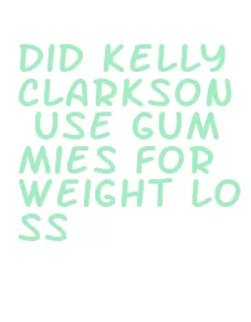 did kelly clarkson use gummies for weight loss