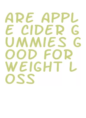 are apple cider gummies good for weight loss