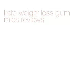 keto weight loss gummies reviews