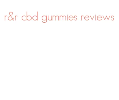 r&r cbd gummies reviews