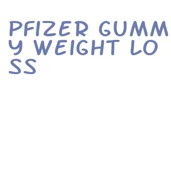 pfizer gummy weight loss