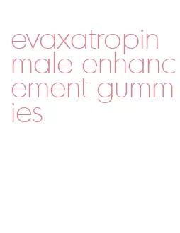 evaxatropin male enhancement gummies