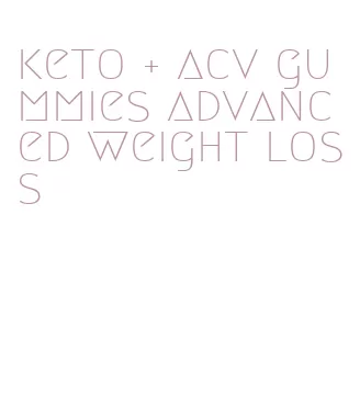 keto + acv gummies advanced weight loss