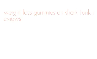 weight loss gummies on shark tank reviews